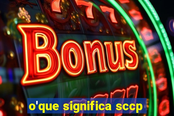 o'que significa sccp