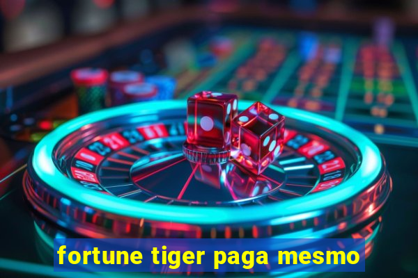 fortune tiger paga mesmo