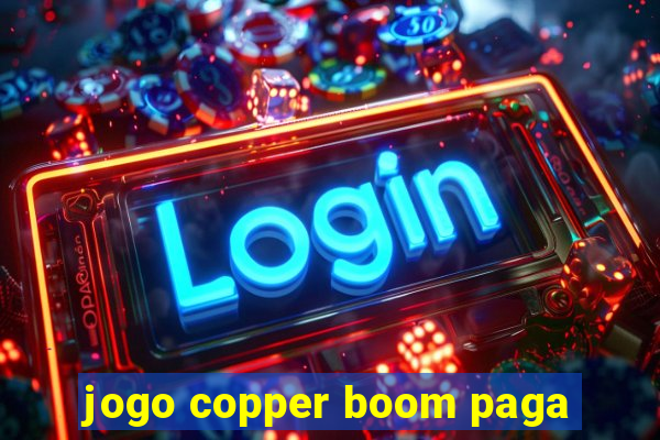 jogo copper boom paga