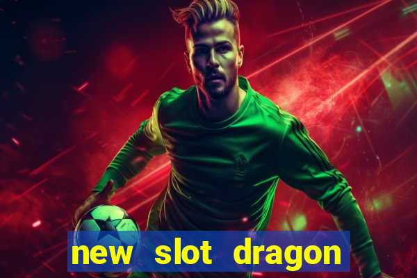 new slot dragon for all