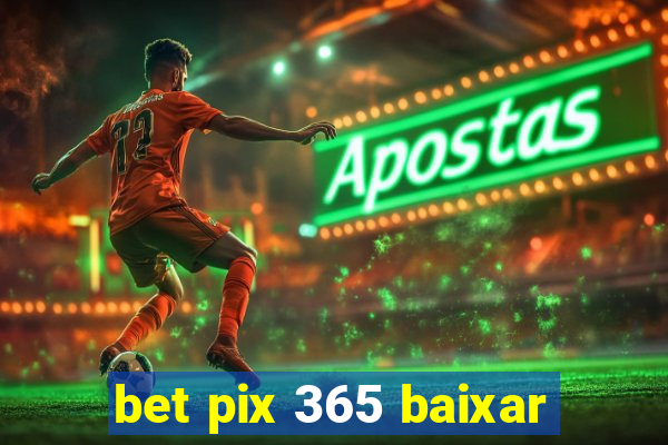 bet pix 365 baixar