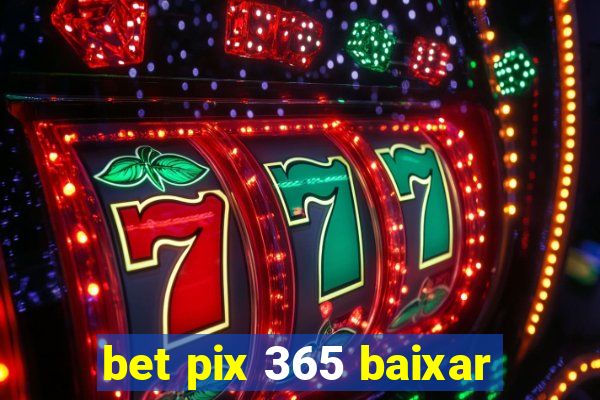 bet pix 365 baixar