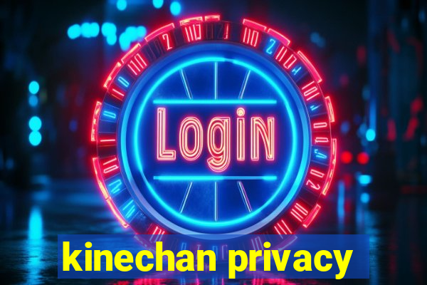 kinechan privacy