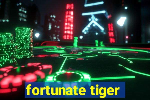 fortunate tiger