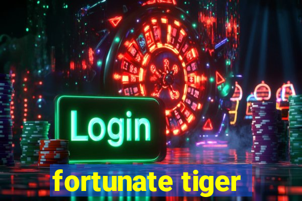 fortunate tiger