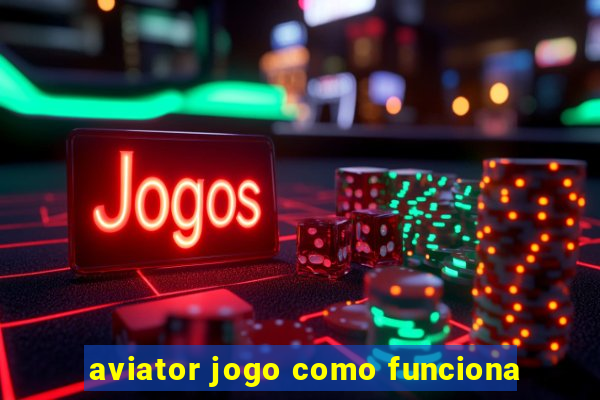 aviator jogo como funciona