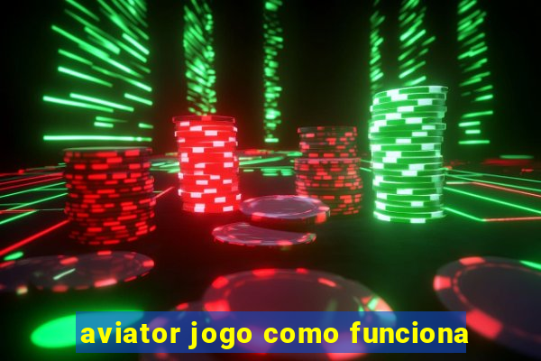 aviator jogo como funciona