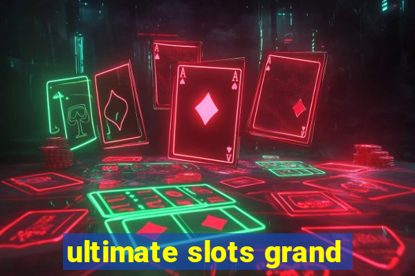 ultimate slots grand