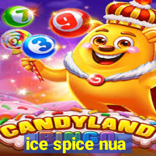 ice spice nua