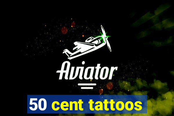 50 cent tattoos