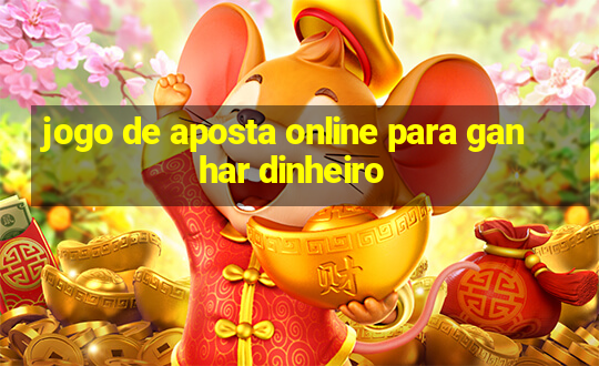 jogo de aposta online para ganhar dinheiro