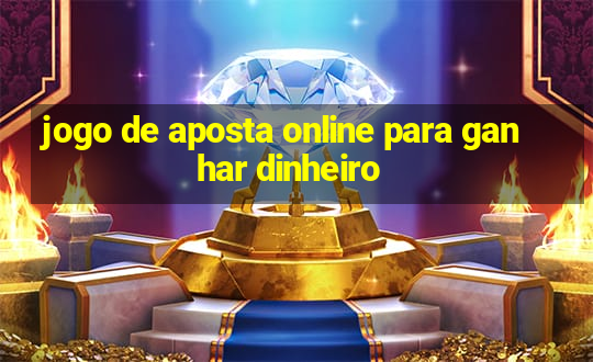 jogo de aposta online para ganhar dinheiro