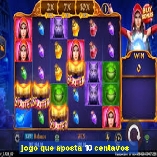 jogo que aposta 10 centavos