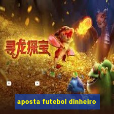 aposta futebol dinheiro