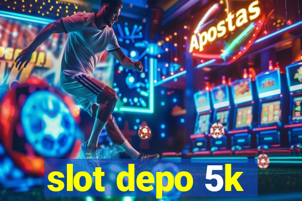 slot depo 5k