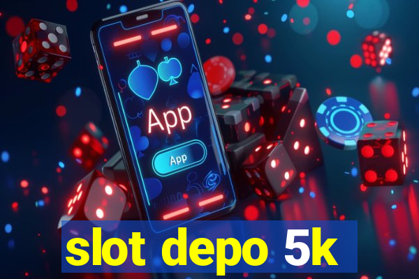 slot depo 5k