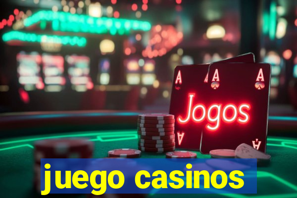 juego casinos