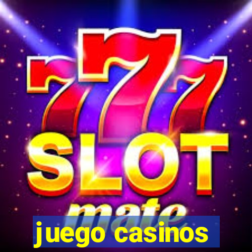 juego casinos