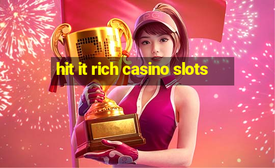 hit it rich casino slots