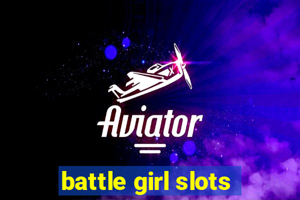 battle girl slots