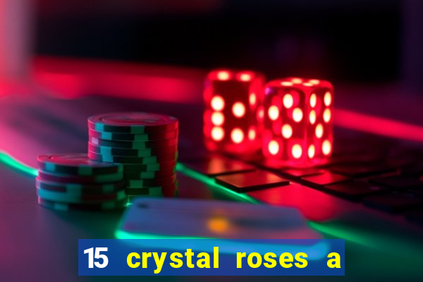 15 crystal roses a tale of love slot free play