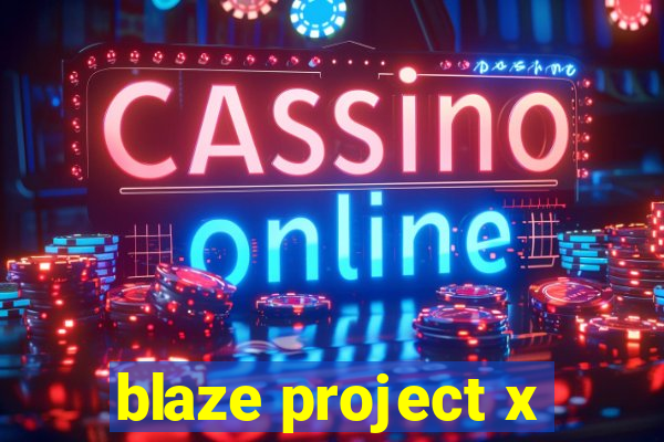 blaze project x