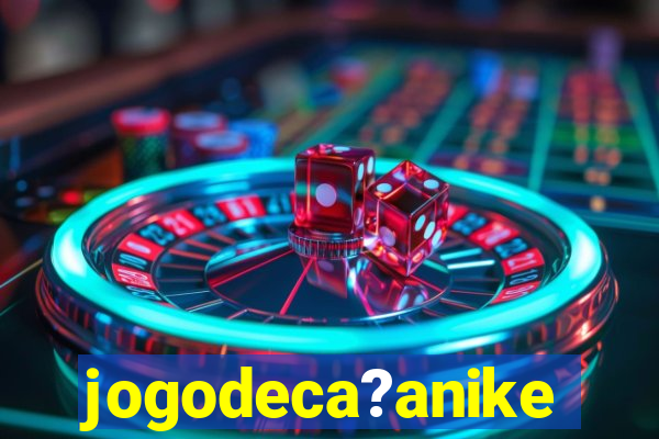 jogodeca?anike