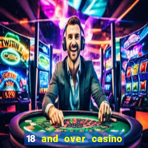 18 and over casino southern california