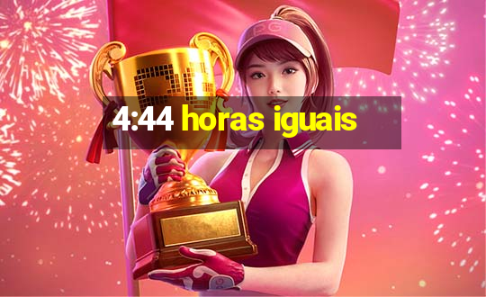 4:44 horas iguais