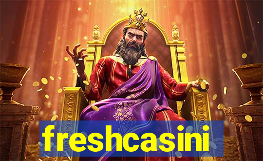 freshcasini