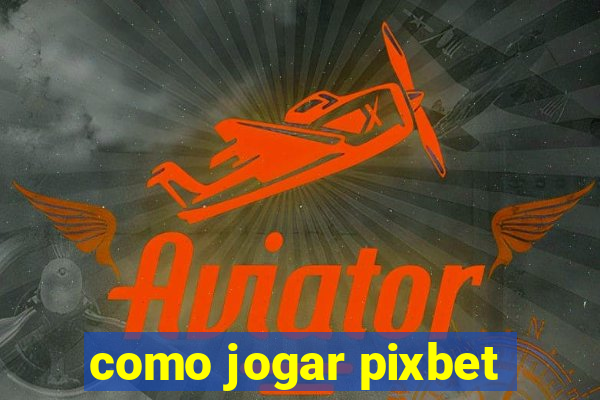 como jogar pixbet