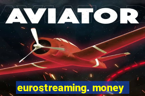 eurostreaming. money