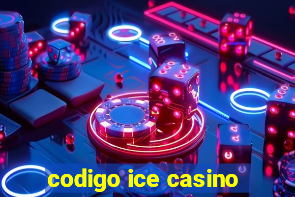 codigo ice casino