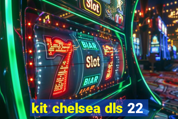 kit chelsea dls 22