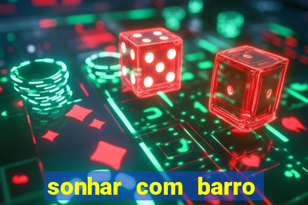 sonhar com barro no jogo do bicho