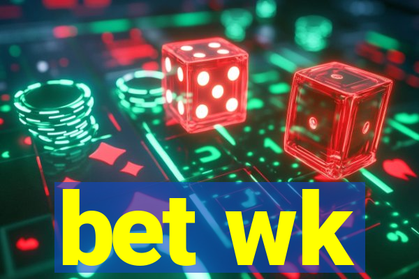 bet wk