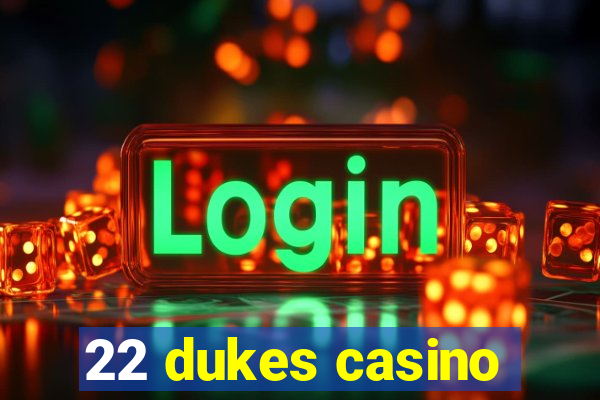 22 dukes casino