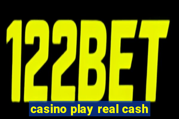 casino play real cash