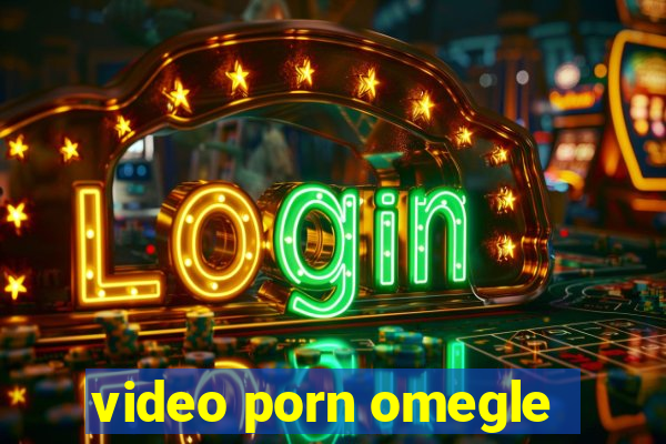 video porn omegle