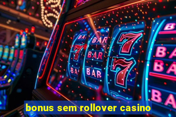 bonus sem rollover casino