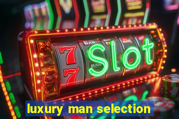 luxury man selection