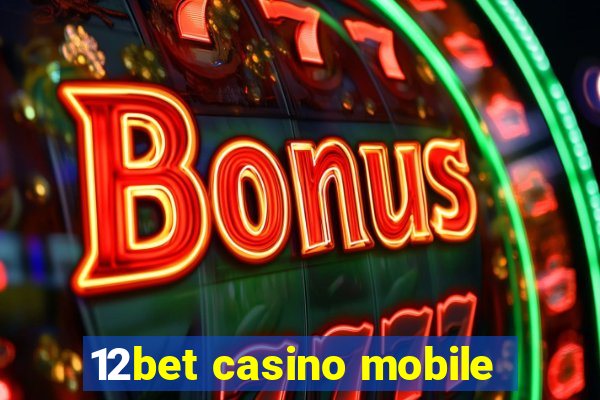 12bet casino mobile