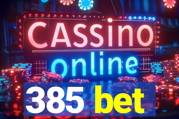 385 bet