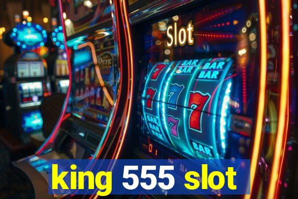 king 555 slot