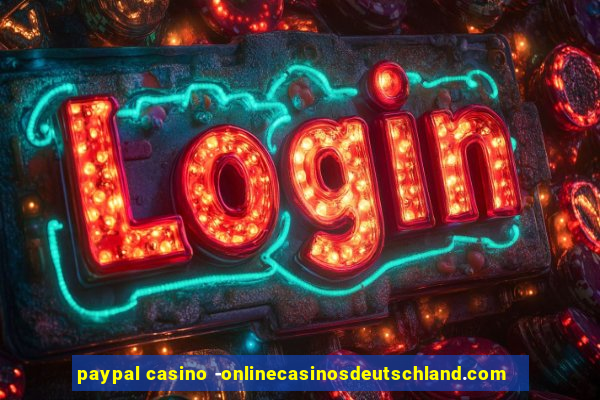 paypal casino -onlinecasinosdeutschland.com