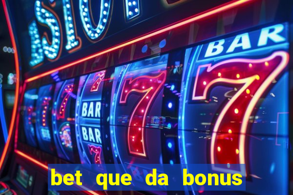 bet que da bonus no cadastro sem deposito