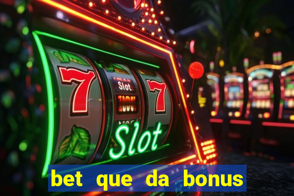 bet que da bonus no cadastro sem deposito