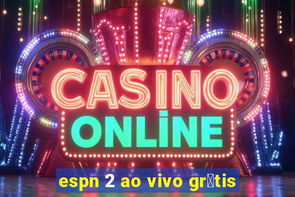 espn 2 ao vivo gr谩tis