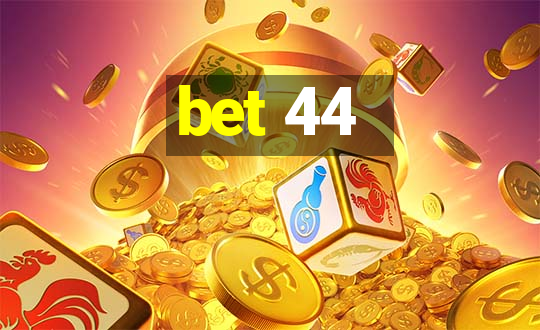 bet 44