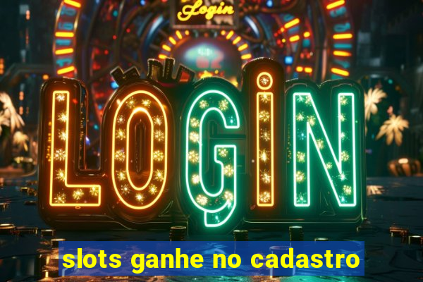 slots ganhe no cadastro